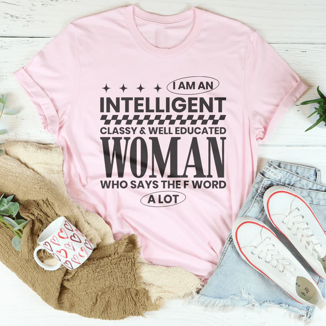 I Am An Intelligent Classy & Well Educated Women Tee Peachy Sunday