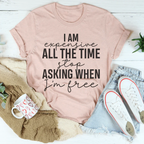 I Am Expensive All The Time Stop Asking When I'm Free Tee Peachy Sunday