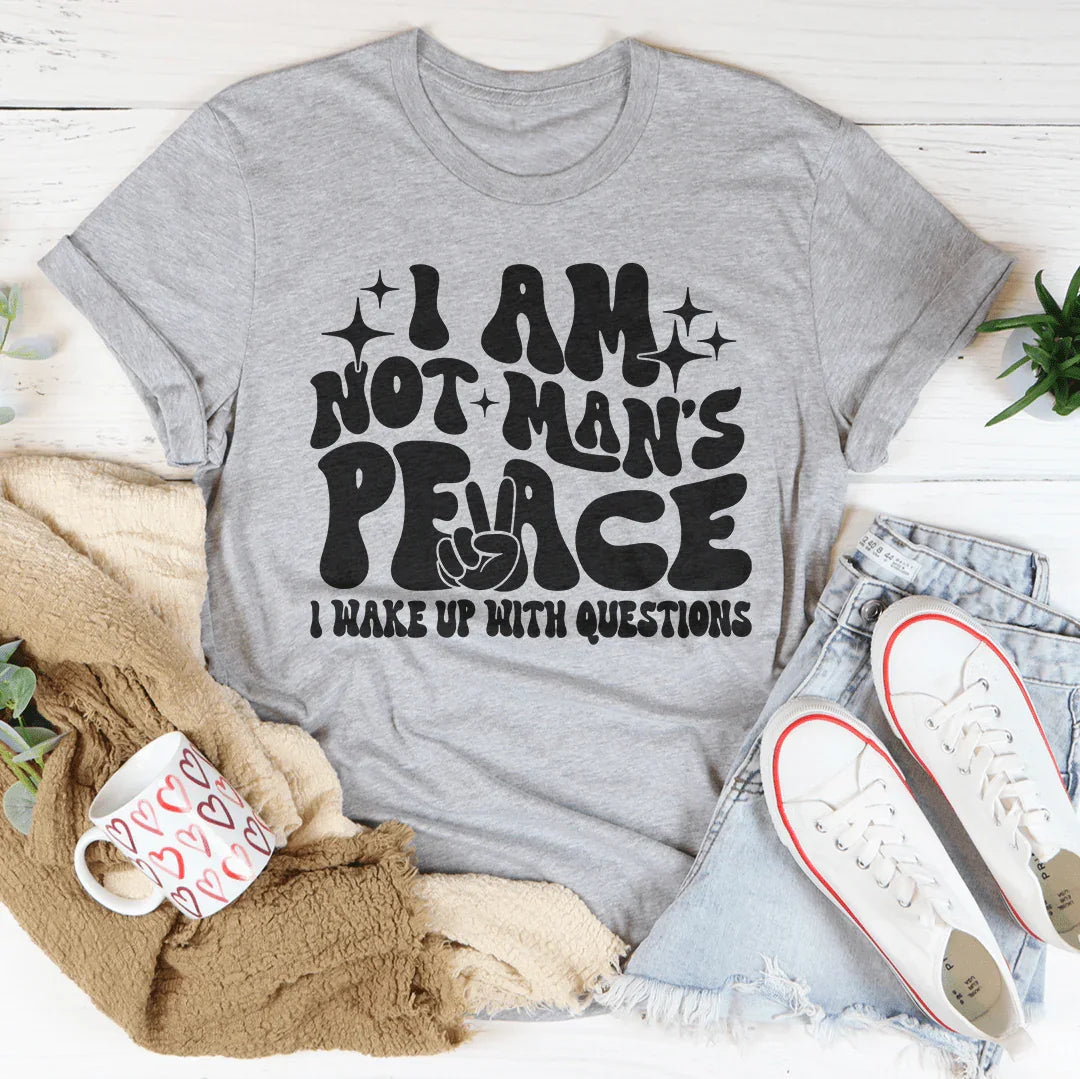 I Am Not Man's Peace I Wake Up With Questions Tee Peachy Sunday