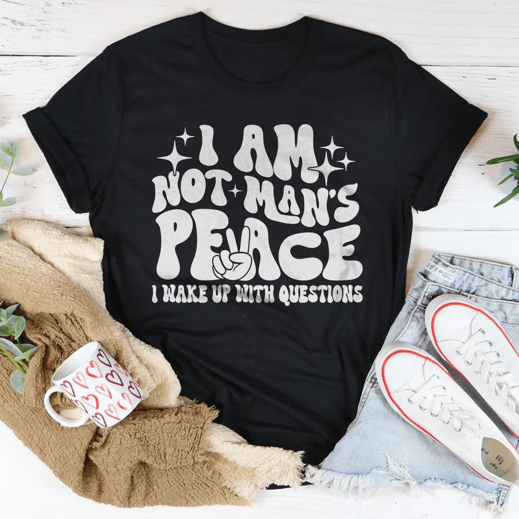 I Am Not Man's Peace I Wake Up With Questions Tee Peachy Sunday