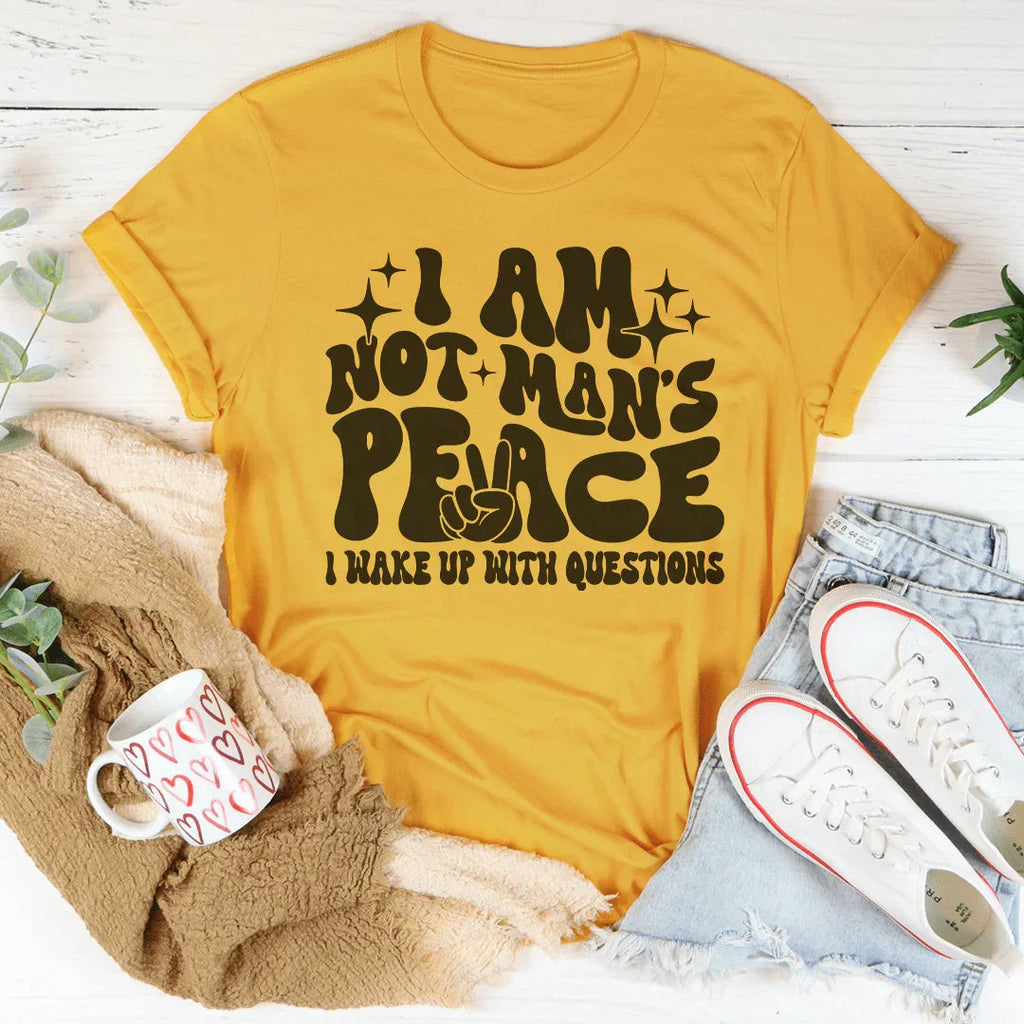 I Am Not Man's Peace I Wake Up With Questions Tee Peachy Sunday