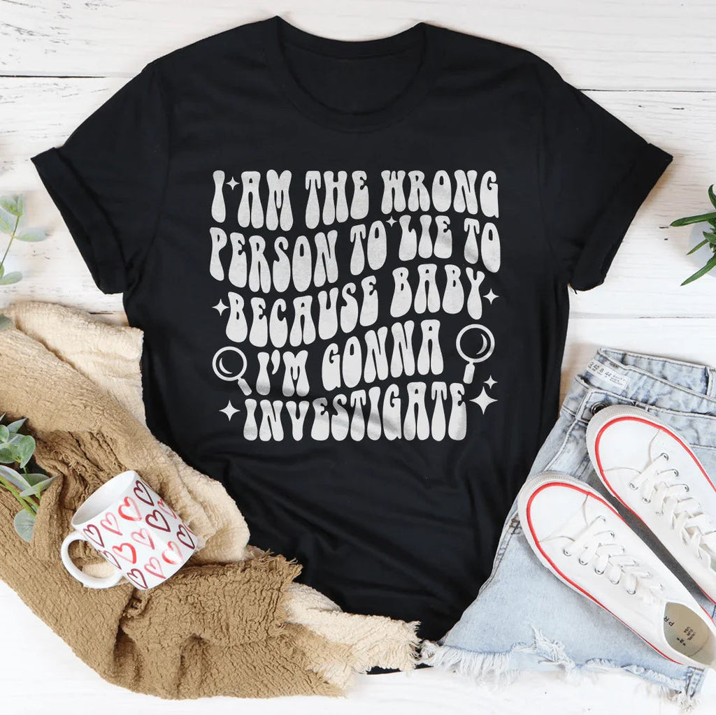 I Am The Wrong Person To Lie To Because Baby Tee Peachy Sunday