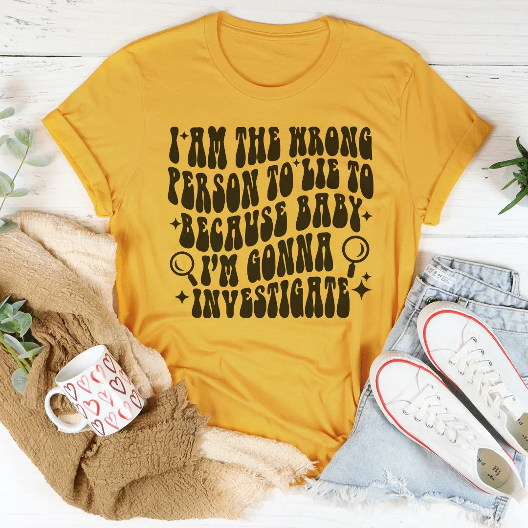 I Am The Wrong Person To Lie To Because Baby Tee Peachy Sunday