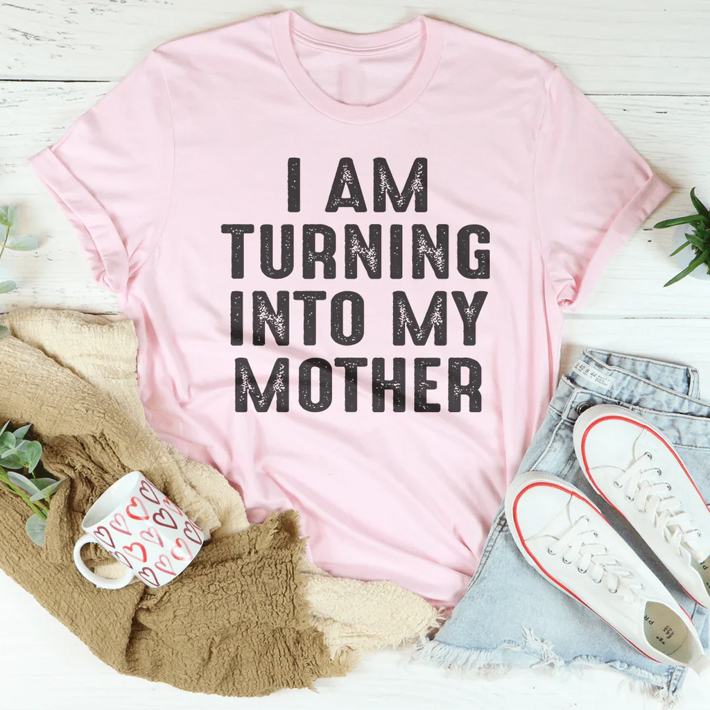 I Am Turning Into My Mother Tee - SJB-DIAMOND ELITES