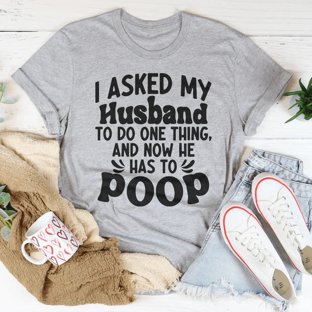 I Asked My Husband To Do One Thing Tee Peachy Sunday