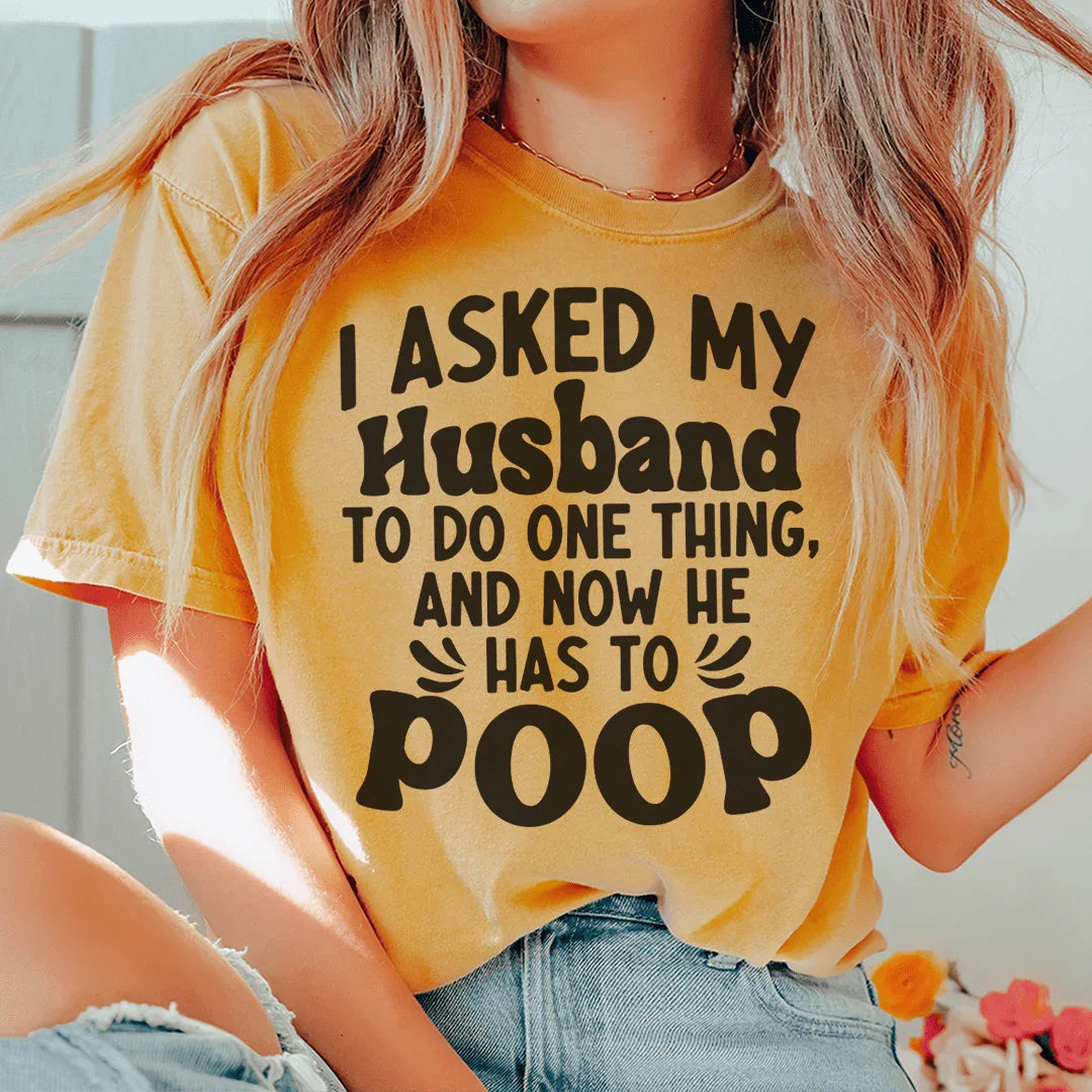I Asked My Husband To Do One Thing Tee Peachy Sunday