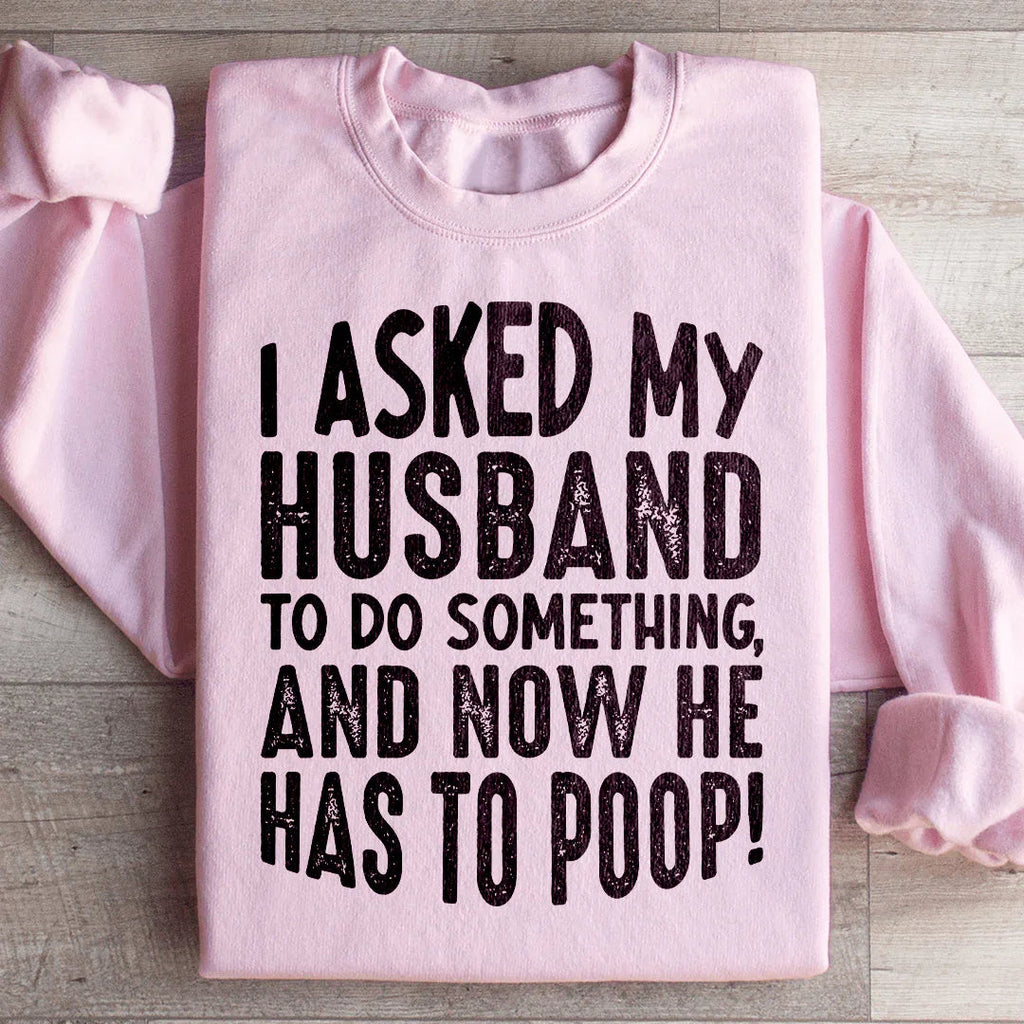 I Asked My Husband To Do Something Sweatshirt Peachy Sunday