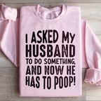 I Asked My Husband To Do Something Sweatshirt Peachy Sunday