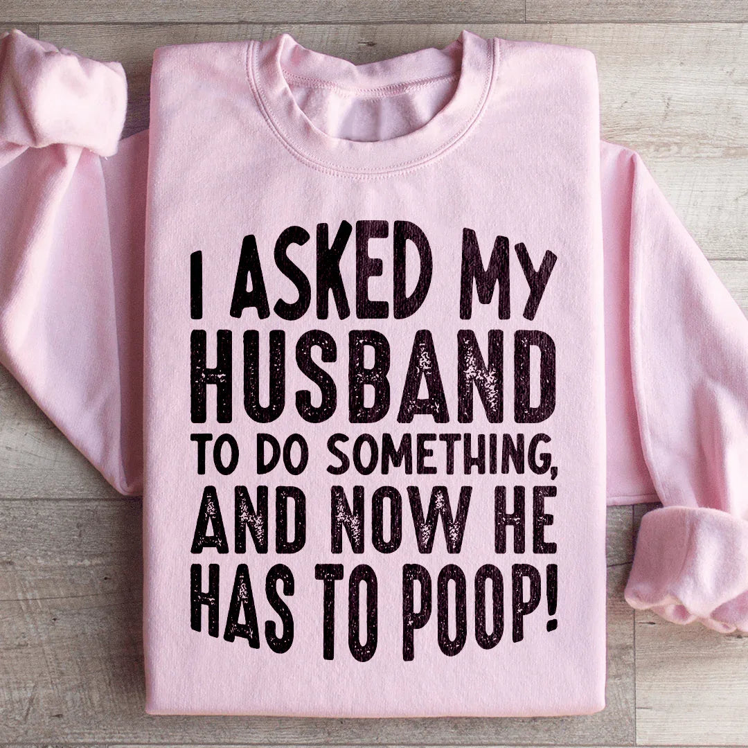 I Asked My Husband To Do Something Sweatshirt Peachy Sunday