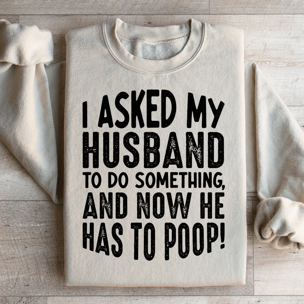 I Asked My Husband To Do Something Sweatshirt Peachy Sunday