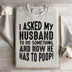 I Asked My Husband To Do Something Sweatshirt Peachy Sunday