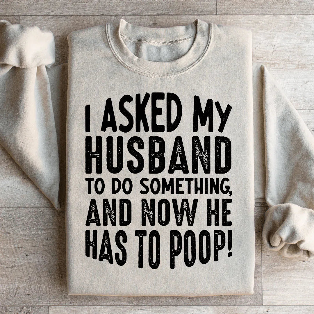 I Asked My Husband To Do Something Sweatshirt Peachy Sunday
