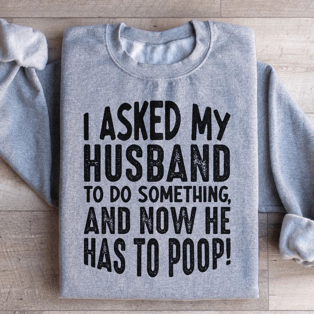 I Asked My Husband To Do Something Sweatshirt Peachy Sunday