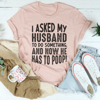 I Asked My Husband To Do Something Tee Peachy Sunday