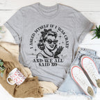 I Asked Myself If I Was Crazy And We All Said No Tee