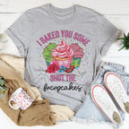 I Baked You Some Shut The Fucupcakes Tee Peachy Sunday