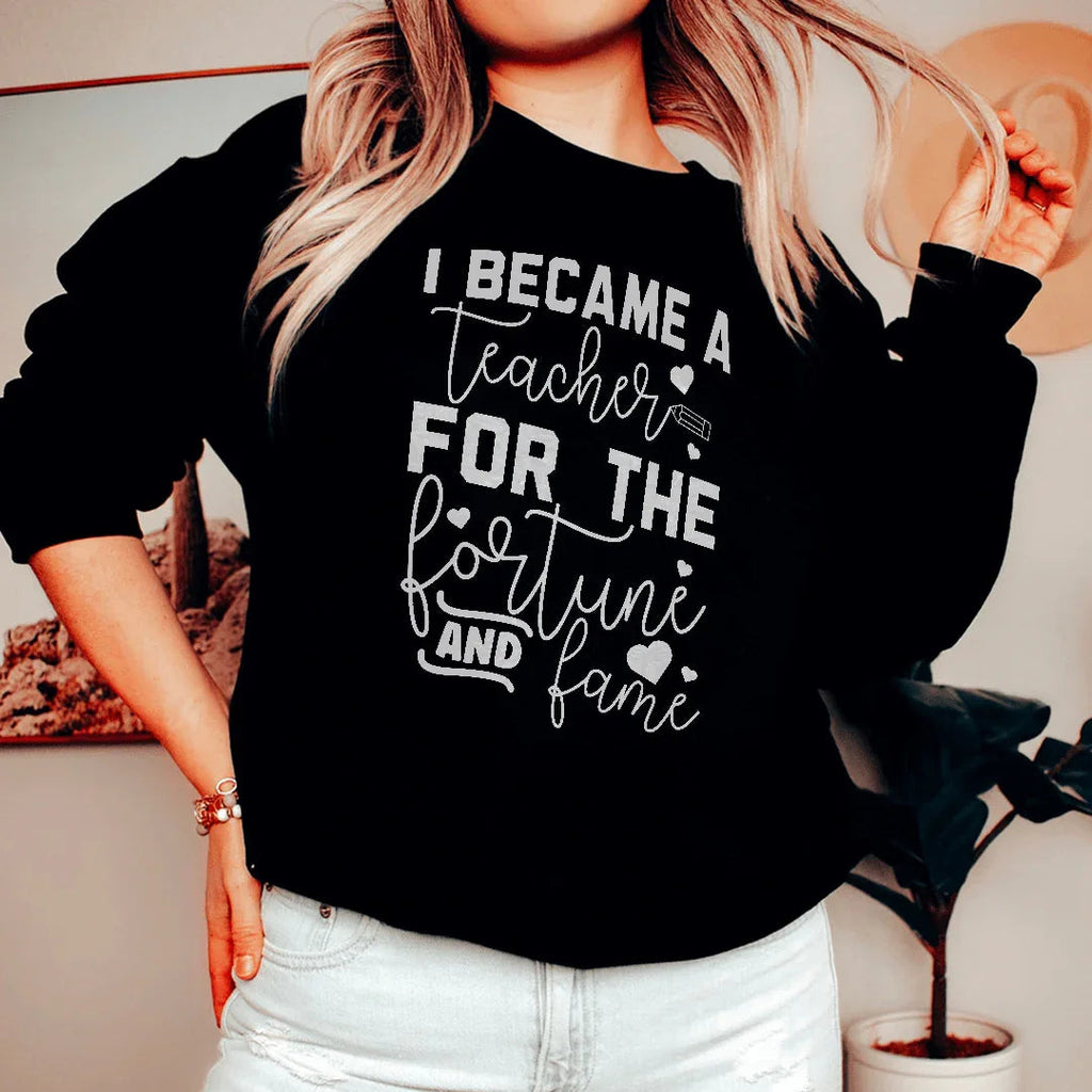 I Became A Teacher For The Fortune And Fame Sweatshirt Peachy Sunday