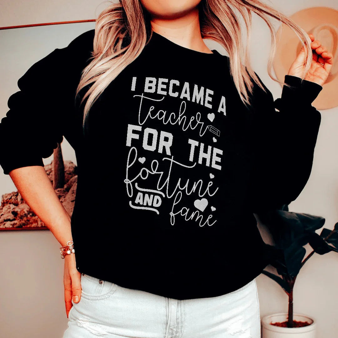 I Became A Teacher For The Fortune And Fame Sweatshirt Peachy Sunday