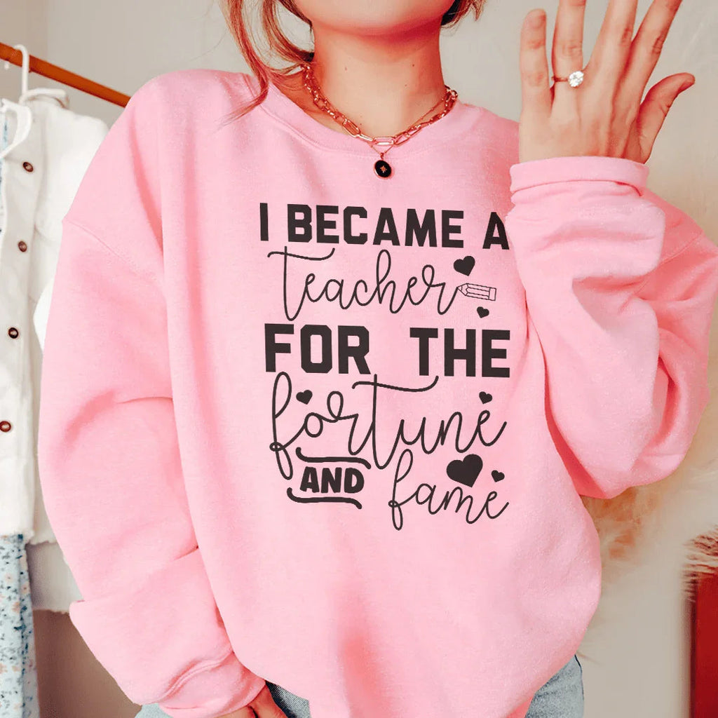 I Became A Teacher For The Fortune And Fame Sweatshirt Peachy Sunday