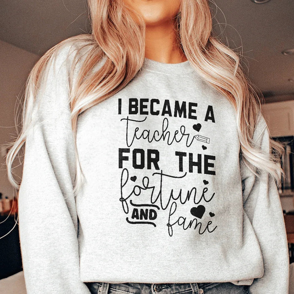 I Became A Teacher For The Fortune And Fame Sweatshirt Peachy Sunday