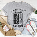 I Came I Saw I Had Anxiety So I Left Tee