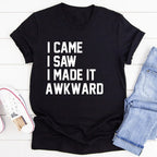 I Came I Saw I Made It Awkward - SJB-DIAMOND ELITES
