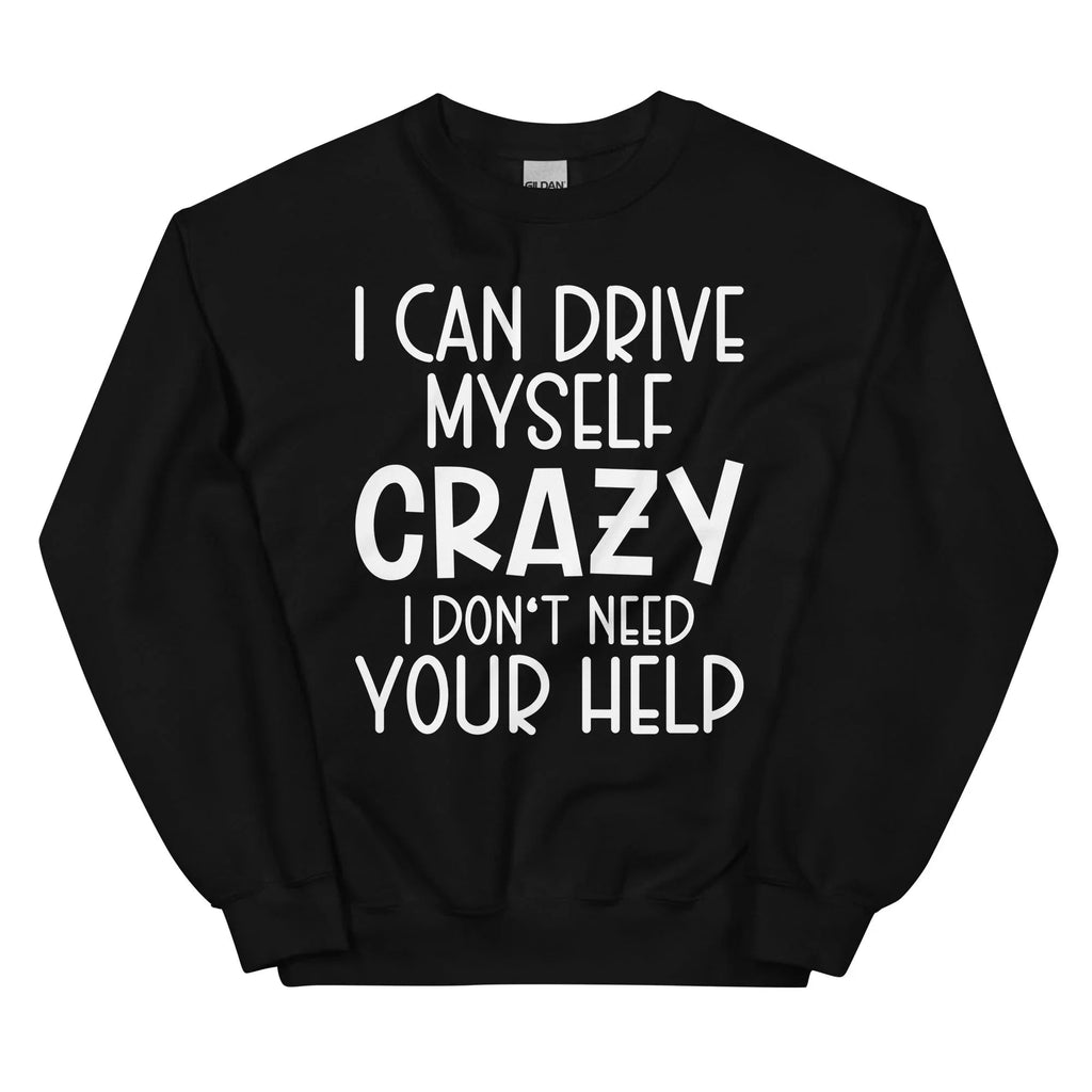 I Can Drive Myself Crazy I Don't Need Your Help Sweatshirt Peachy Sunday