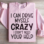 I Can Drive Myself Crazy I Don't Need Your Help Sweatshirt Peachy Sunday