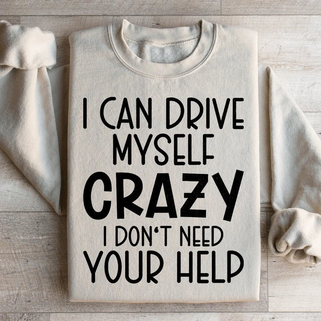 I Can Drive Myself Crazy I Don't Need Your Help Sweatshirt Peachy Sunday