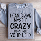 I Can Drive Myself Crazy I Don't Need Your Help Sweatshirt Peachy Sunday