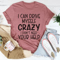 I Can Drive Myself Crazy I Don't Need Your Help Tee Peachy Sunday