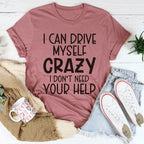 I Can Drive Myself Crazy I Don't Need Your Help Tee Peachy Sunday