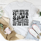 I Can Keep My Mouth S* But You Can Read The Subtitles On My Face Tee