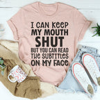 I Can Keep My Mouth Shut But You Can Read The Subtitles On My Face Tee Peachy Sunday