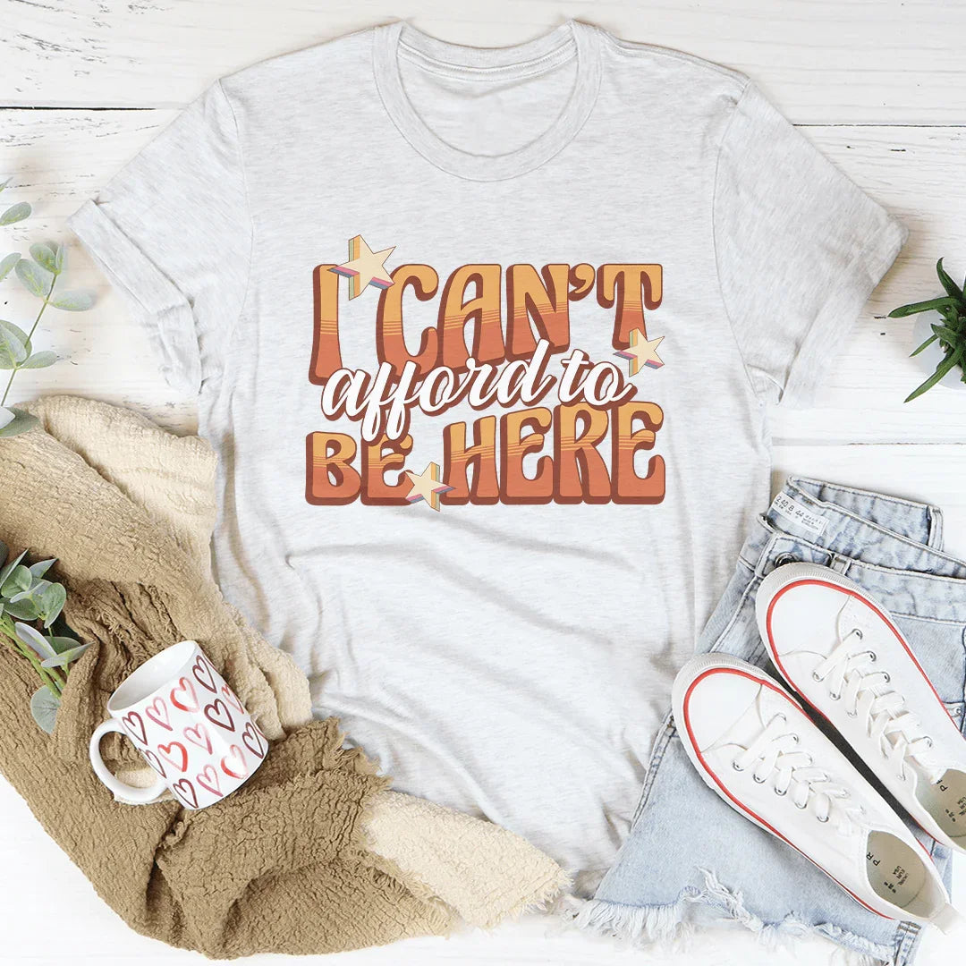 I Can't Afford To Be Here Tee Peachy Sunday