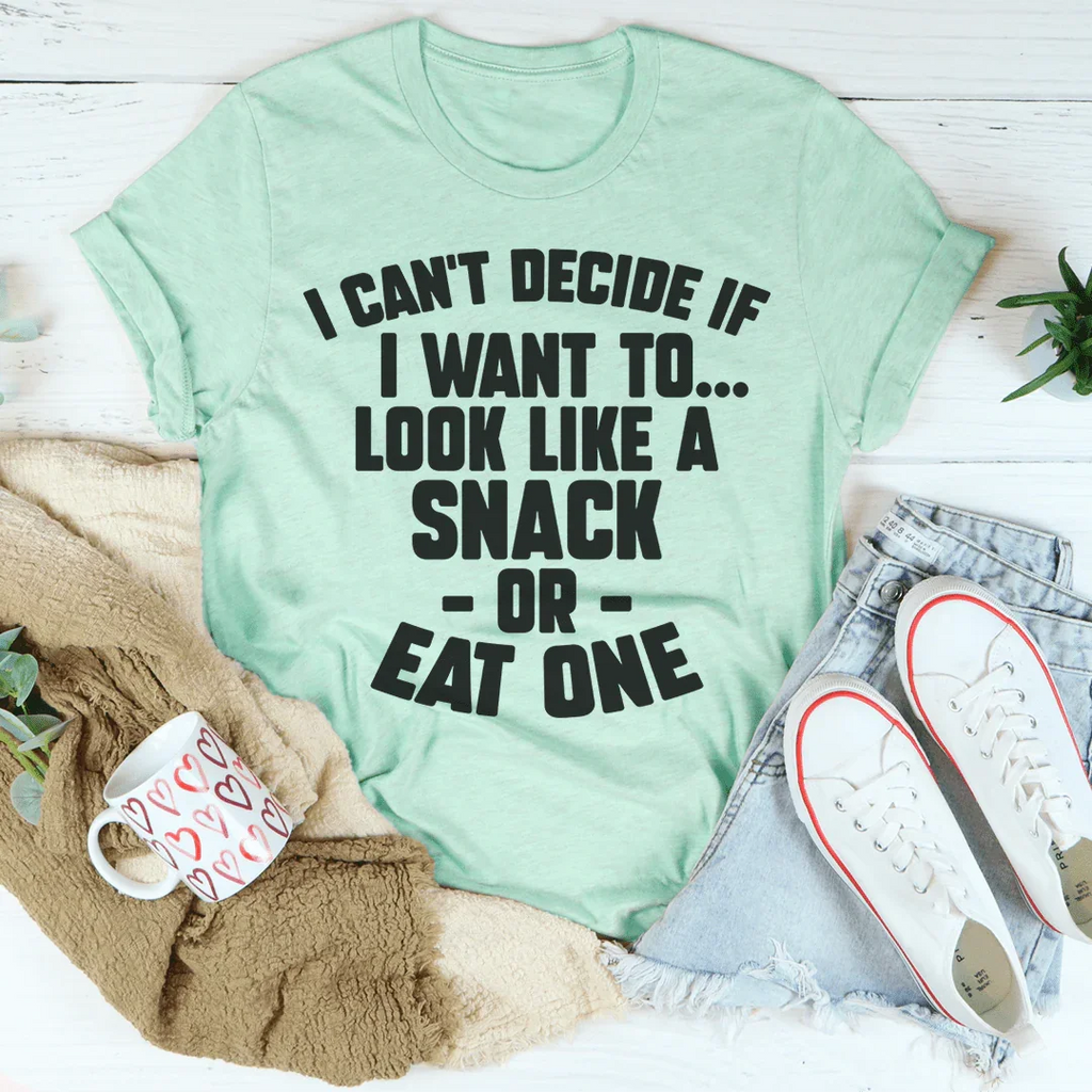 I Can't Decide If I Want To Look Like A Snack Or Eat One Tee Peachy Sunday