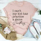 I Can’t My Kid Has Practice A Game Something Tee Peachy Sunday