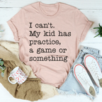 I Can't My Kid Has Practice Tee Peachy Sunday