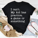 I Can't My Kid Has Practice Tee Peachy Sunday