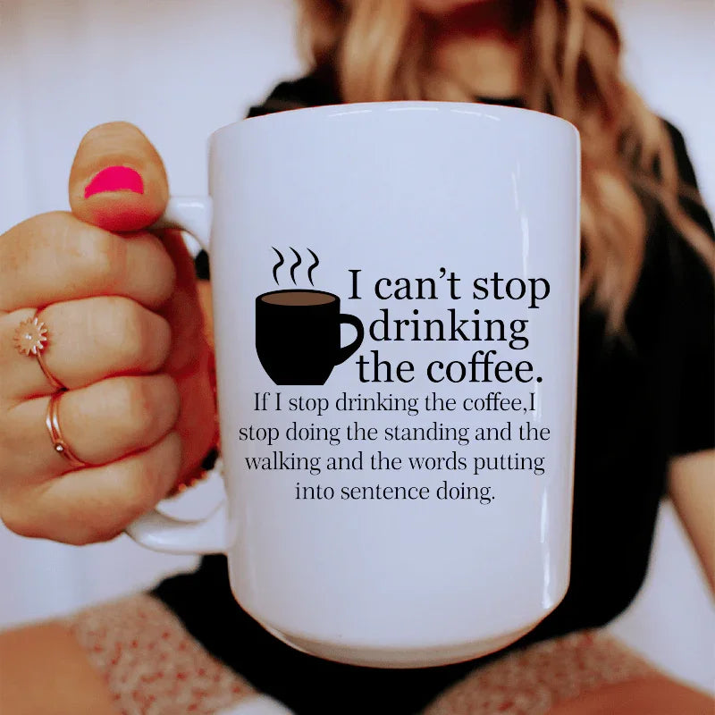 I Can't Stop Drinking The Coffee Ceramic Mug 15 oz Peachy Sunday