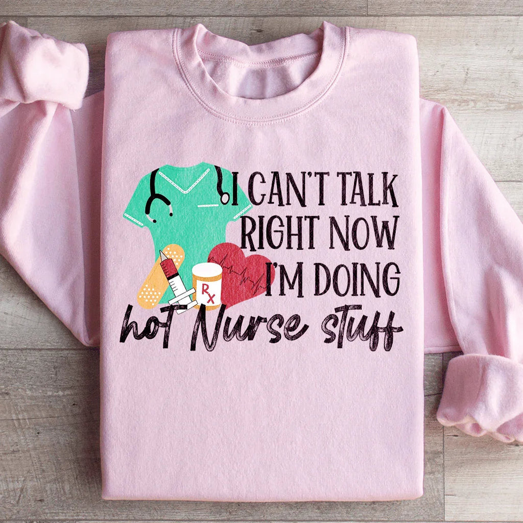 I Can't Talk Right Now I'm Doing Hot Nurse Stuff Sweatshirt Peachy Sunday