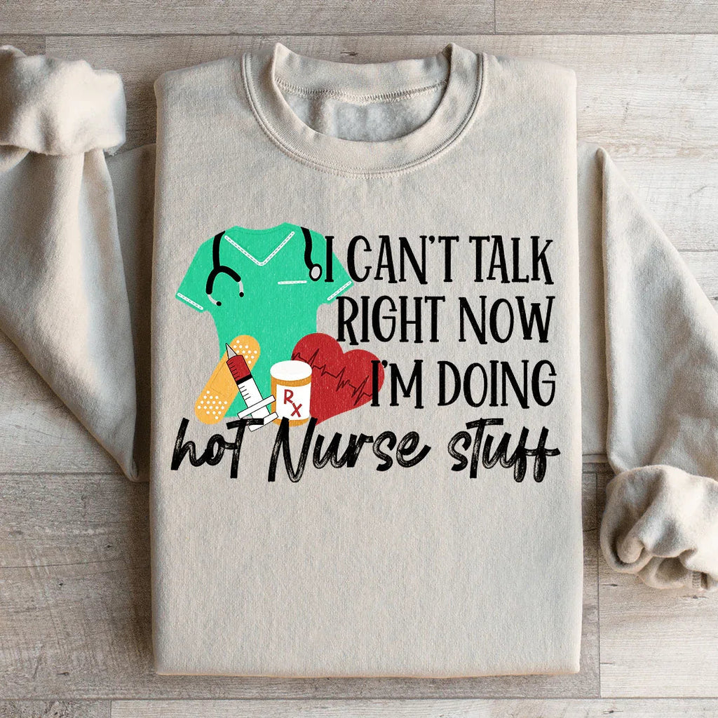 I Can't Talk Right Now I'm Doing Hot Nurse Stuff Sweatshirt Peachy Sunday