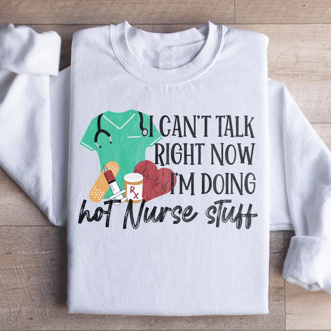 I Can't Talk Right Now I'm Doing Hot Nurse Stuff Sweatshirt Peachy Sunday