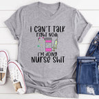 I Can't Talk Right Now I'm Doing Nurse Stuff Tee - SJB-DIAMOND ELITES