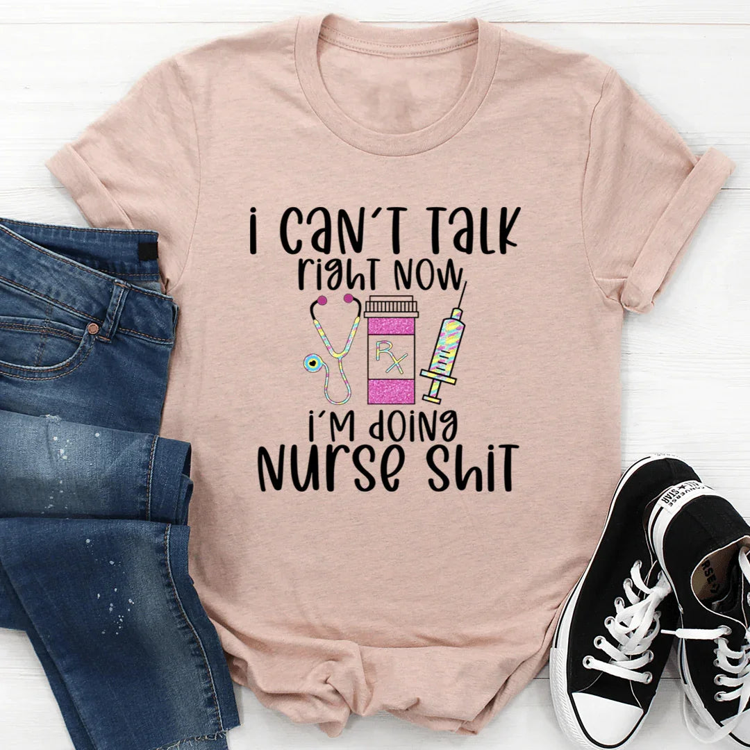 I Can't Talk Right Now I'm Doing Nurse Stuff Tee - SJB-DIAMOND ELITES