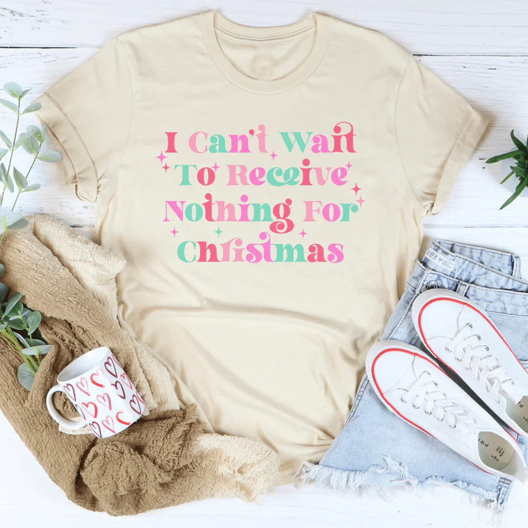 I Can't Wait To Receive Nothing For Christmas Tee Peachy Sunday