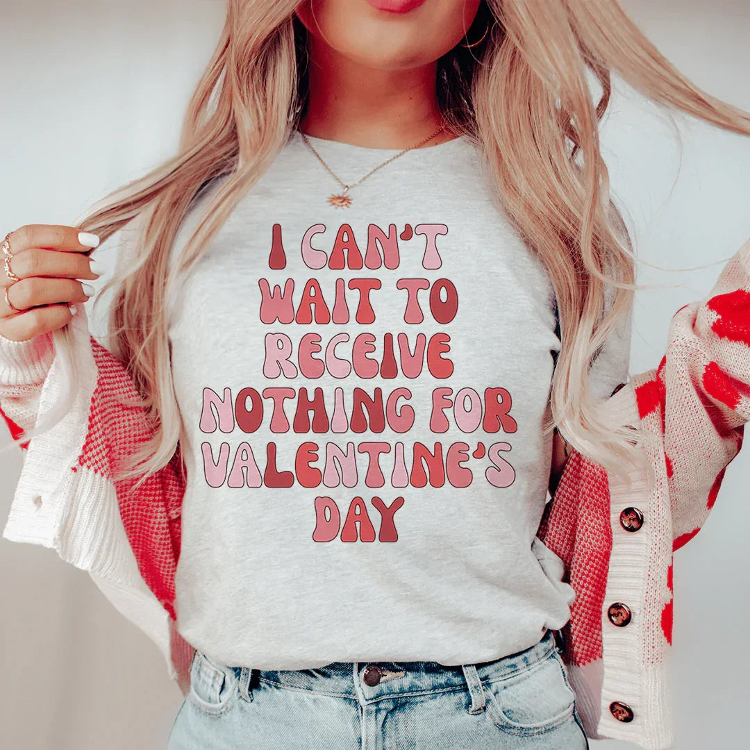 I Can't Wait To Receive Nothing For Valentine's Day Tee Peachy Sunday