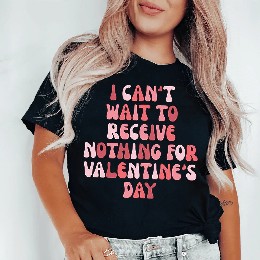 I Can't Wait To Receive Nothing For Valentine's Day Tee Peachy Sunday