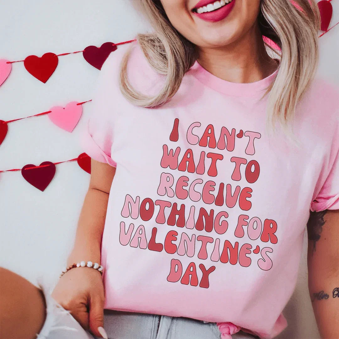 I Can't Wait To Receive Nothing For Valentine's Day Tee Peachy Sunday