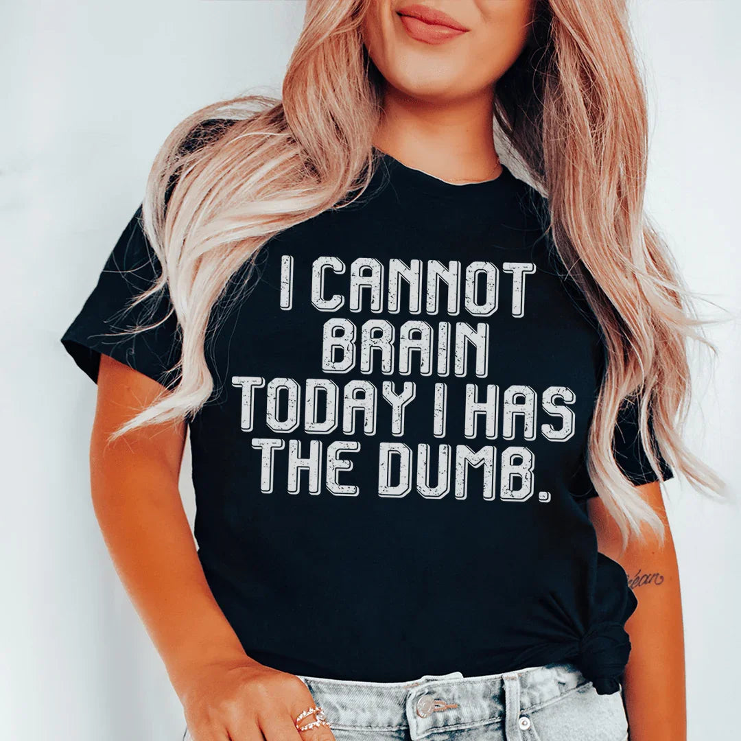 I Cannot Brain Today I Has The Dumb Tee - SJB-DIAMOND ELITES